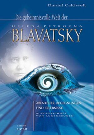 Daniel CaldwellDie geheimnisvolle Welt der Helena Petrovna Blavatsky
